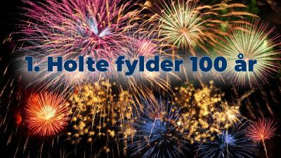 1. Holte fylder 100 år